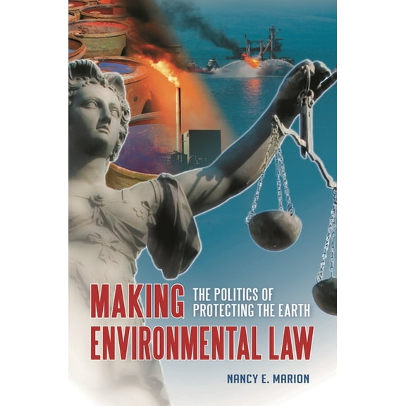 Making Environmental Law: The Politics of Protecting the Earth, (Hardcover)