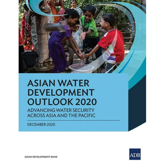 Asian Water Development Outlook Asian Water Development Outlook 2020: Advancing Water Security Across Asia and the Pacific, Book 2020, (Paperback)