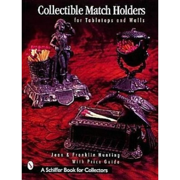 Collectible Match Holders: For Tabletops and Walls (Schiffer Book for Collectors)