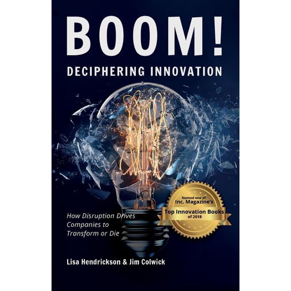 BOOM! Deciphering Innovation: How Disruption Drives Companies to Transform or Die, (Paperback)