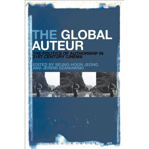 The Global Auteur: The Politics of Authorship in 21st Century Cinema, (Hardcover)