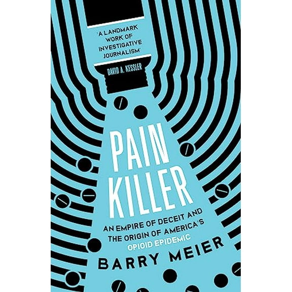 Pre-Owned Pain Killer: An Empire of Deceit and the Origins of America's Opioid Epidemic (Paperback) 1529356164 9781529356168
