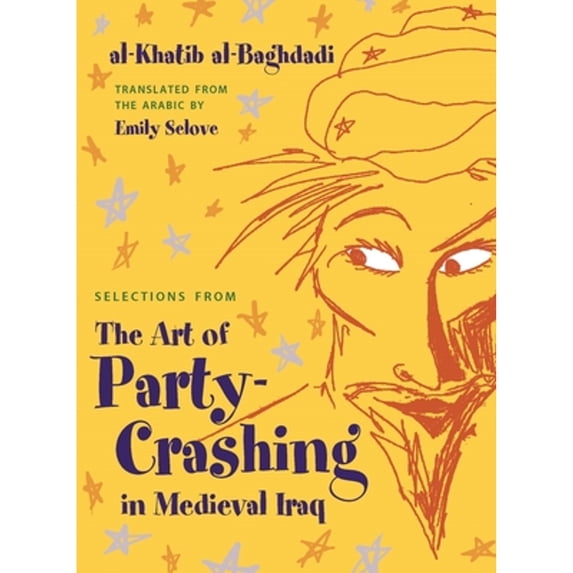 Pre-Owned Selections from the Art of Party Crashing in Medieval Iraq (Paperback) by Al-Khatib Al-Baghdadi, Emily Selove