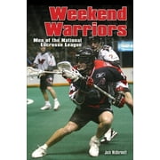 Weekend Warriors : Men of the National Lacrosse League (Paperback)