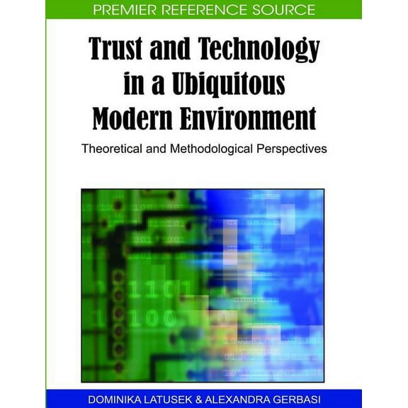 Premier Reference Source Trust and Technology in a Ubiquitous Modern Environment: Theoretical and Methodological Perspectives, (Hardcover)