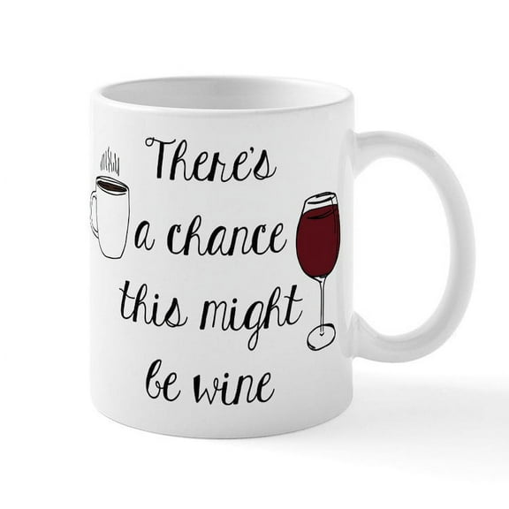 CafePress - There'S A Chance This Might Be Wine Mugs - 11 oz Ceramic Mug - Novelty Coffee Tea Cup