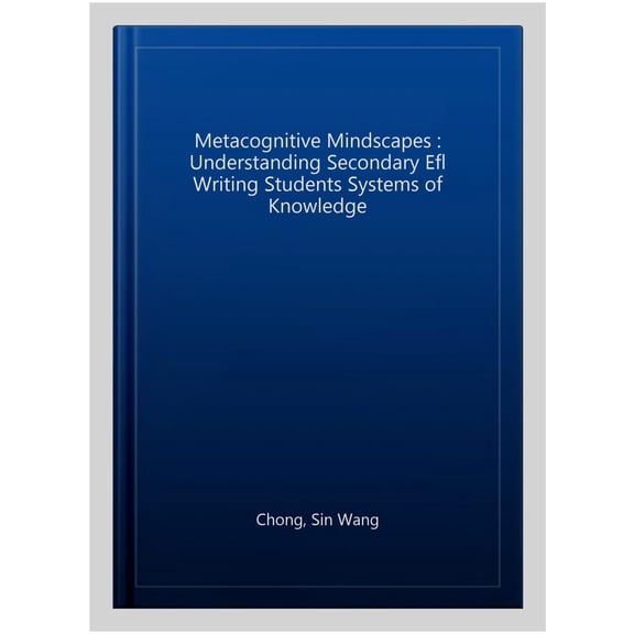 Pre-Owned Metacognitive Mindscapes: Understanding Secondary EFL Writing Students' Systems of Knowledge, (Hardcover)