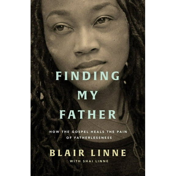 Finding My Father: How the Gospel Heals the Pain of Fatherlessness, (Paperback)