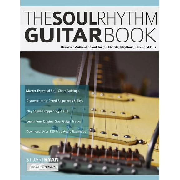 Learn Soul Guitar The Soul Rhythm Guitar Book: Discover Authentic Soul Guitar Chords, Rhythms, Licks and Fills, Book 1, (Paperback)