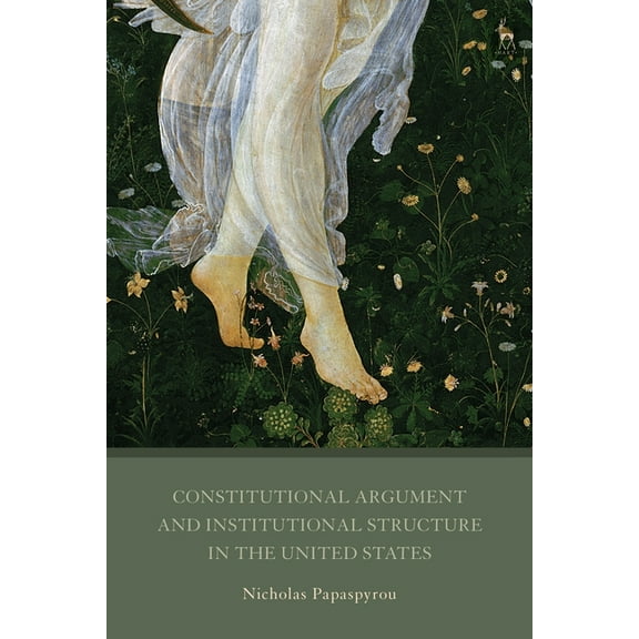 Constitutional Argument and Institutional Structure in the United States, (Paperback)