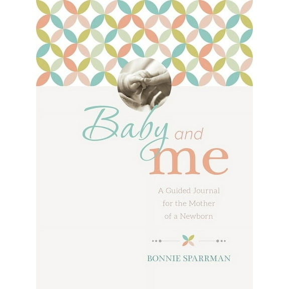 Baby and Me : A Guided Journal for the Mother of a Newborn (Hardcover)