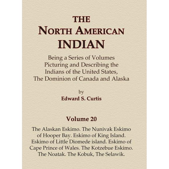 North American Indian The North American Indian Volume 20 - The Alaskan Eskimo, The Nunivak Eskimo of Hooper Bay, Eskimo of King island, Eskim, Book 20, (Hardcover)