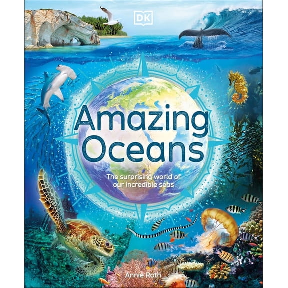 DK Amazing Earth Amazing Oceans: The Surprising World of Our Incredible Seas, (Hardcover)