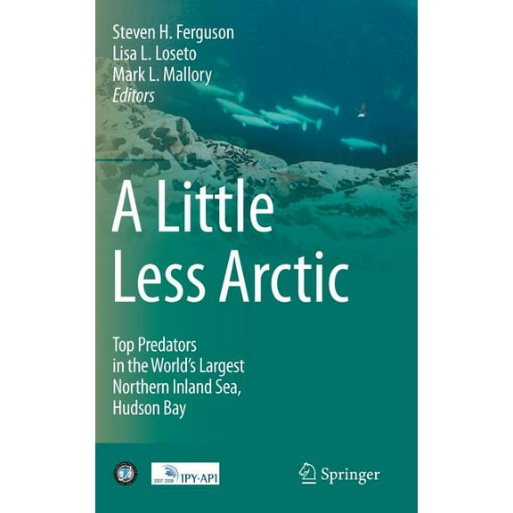 A Little Less Arctic: Top Predators in the World's Largest Northern Inland Sea, Hudson Bay, (Hardcover)