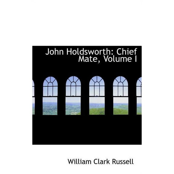 John Holdsworth: Chief Mate, Volume I (Hardcover)