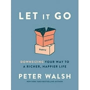 PETER WALSH Let It Go : Downsizing Your Way to a Richer, Happier Life (Hardcover)