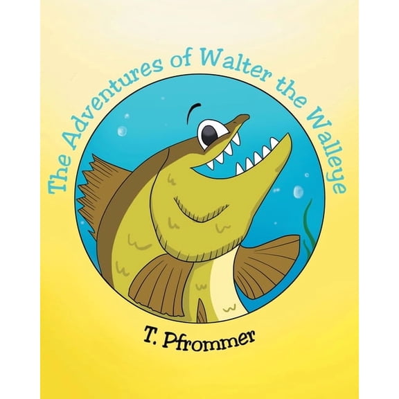The Adventures of Walter the Walleye, (Paperback)