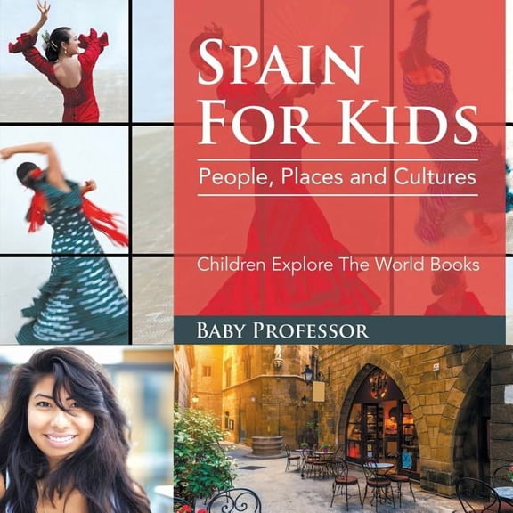 Spain For Kids: People, Places and Cultures - Children Explore The World Books, (Paperback)