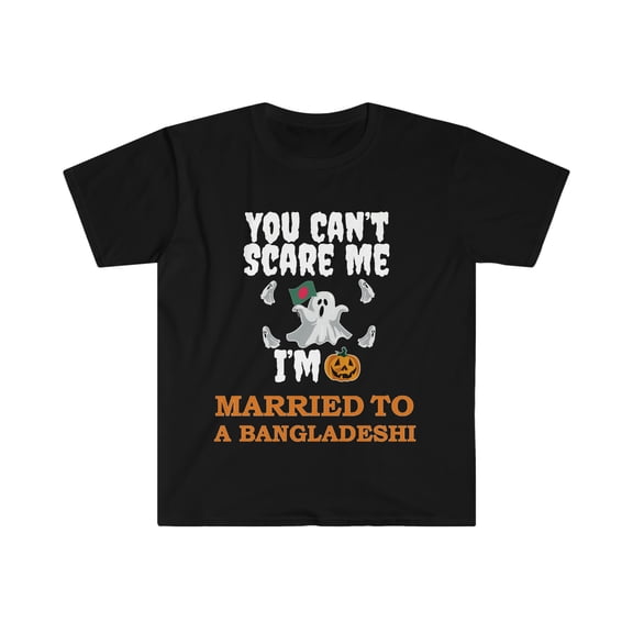 Can't scare me I'm Married to a Bangladeshi Unisex T-shirt S-3XL