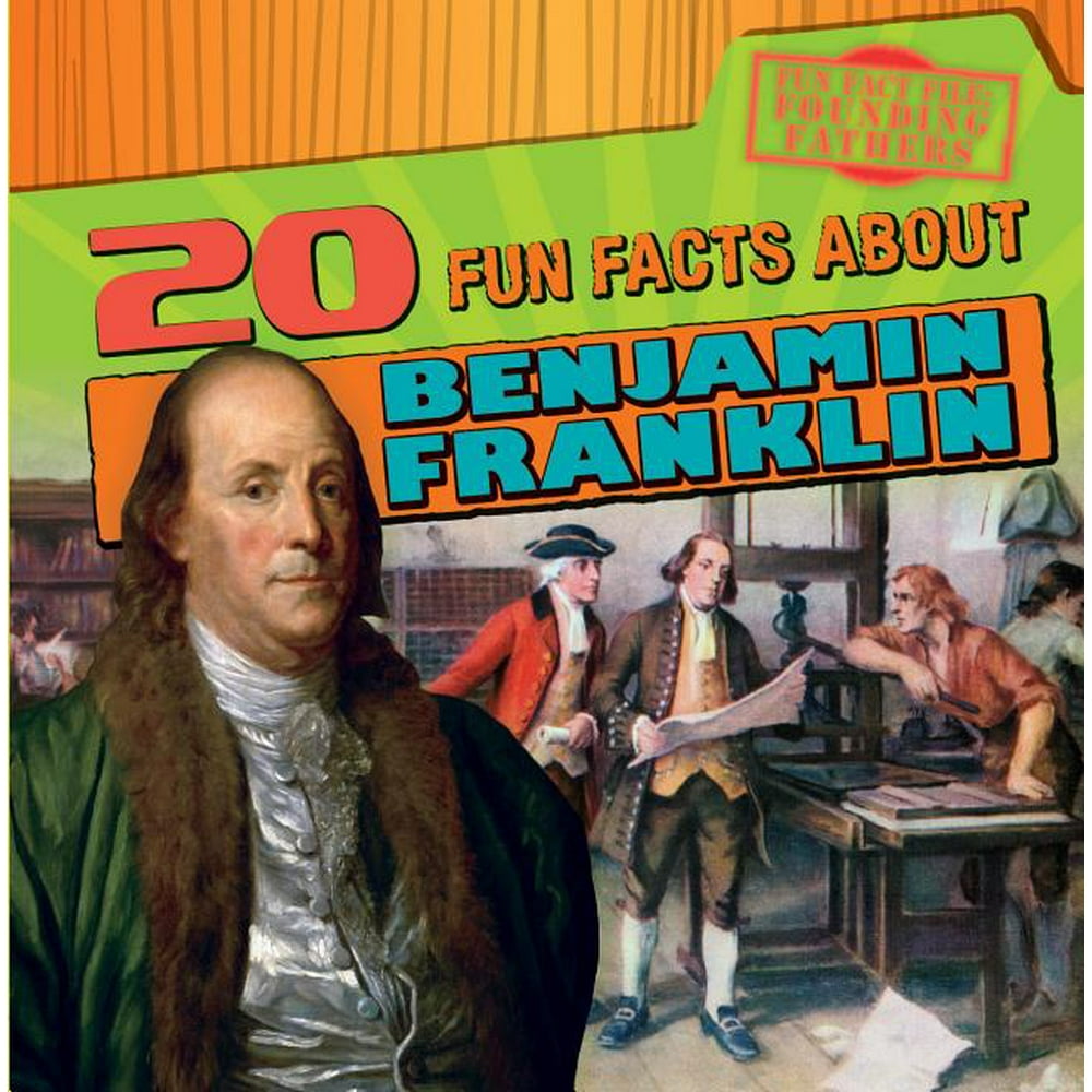 20 Fun Facts about Benjamin Franklin