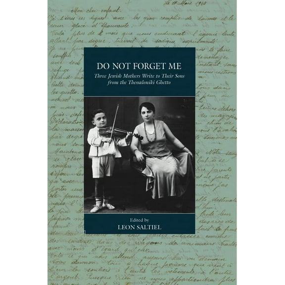 War and Genocide Do Not Forget Me: Three Jewish Mothers Write to Their Sons from the Thessaloniki Ghetto, Book 32, (Paperback)
