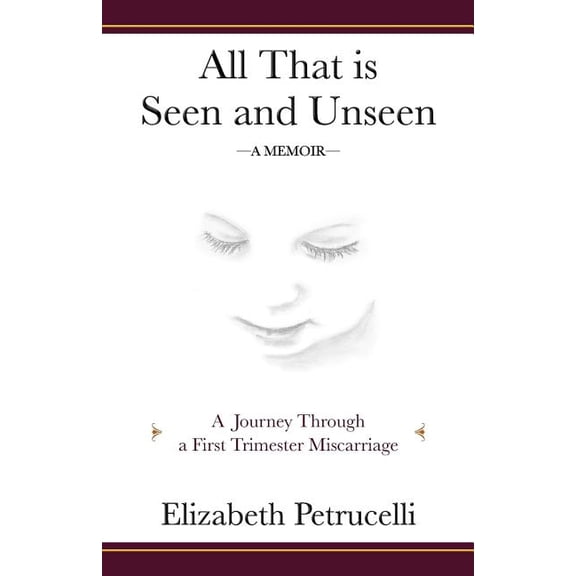 All That is Seen and Unseen: A Journey Through a First Trimester Miscarriage, (Paperback)