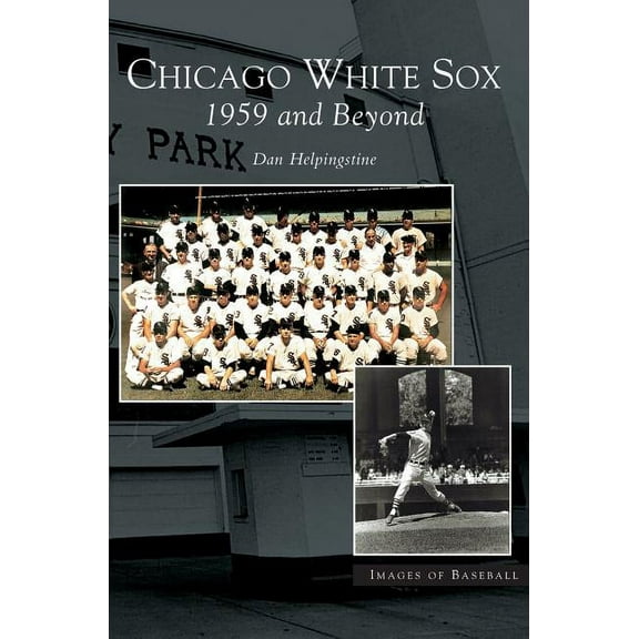 Chicago White Sox: 1959 and Beyond (Hardcover)