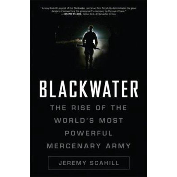Pre-Owned Blackwater: The Rise of the World's Most Powerful Mercenary Army (Hardcover) 1560259795 9781560259794