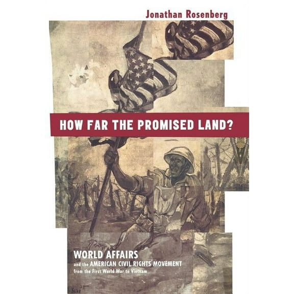 How Far the Promised Land?: World Affairs and the American Civil Rights Movement from the First World War to Vietnam, (Hardcover)