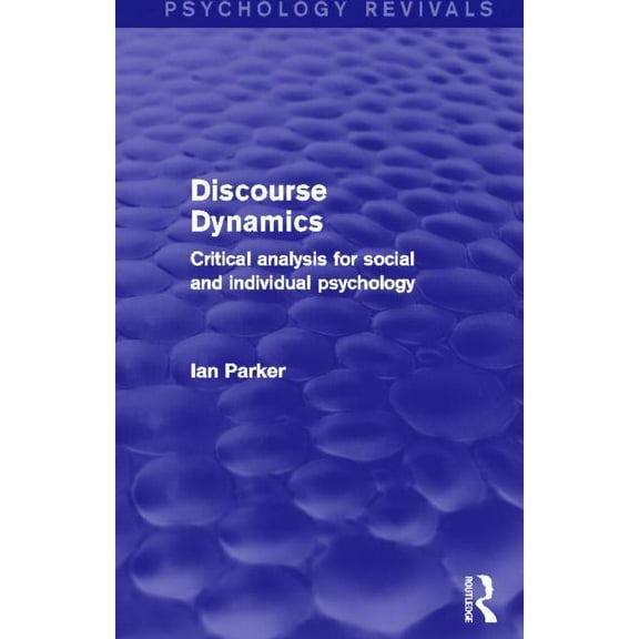 Psychology Revivals Discourse Dynamics: Critical Analysis for Social and Individual Psychology, (Hardcover)
