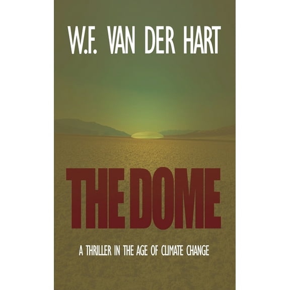 Dome The Dome: A Thriller in the Age of Climate Change, Book 1, (Hardcover)