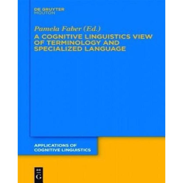 A Cognitive Linguistics View of Terminology and Specialized Language