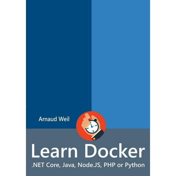 Learn Docker - .NET Core, Java, Node.JS, PHP or Python, (Paperback)