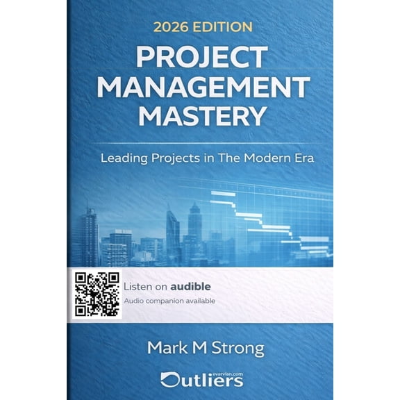 Project Management Mastery: Leading Projects in The Modern Era, (Paperback)