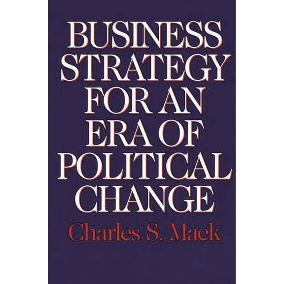 Business Strategy for an Era of Political Change, (Hardcover)