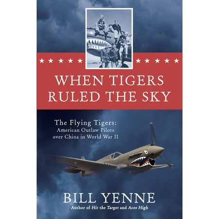 - When Tigers Ruled the Sky : The Flying Tigers: American Outlaw Pilots over China in World War II