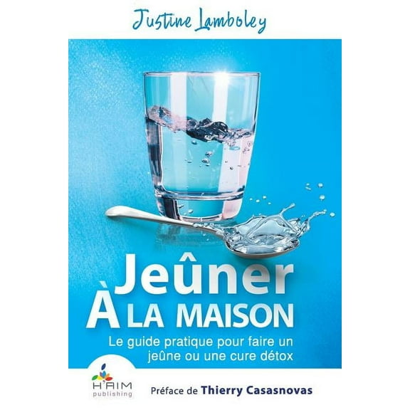 Jeuner a la maison: Le guide pratique pour faire un jeune ou une cure detox (Paperback)