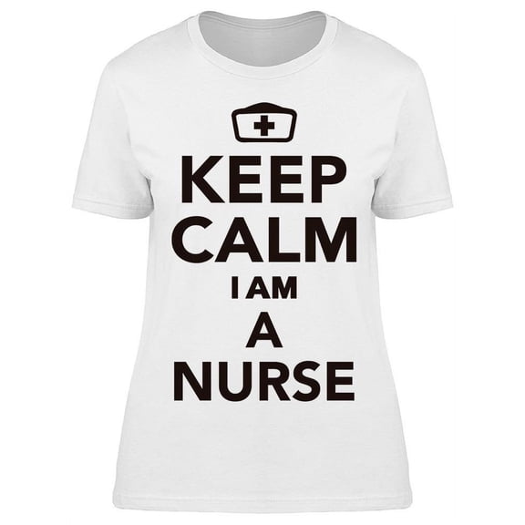 Keep Calm I'm A Nurse T-Shirt Women -Image by Shutterstock Women T-Shirt, Female Medium