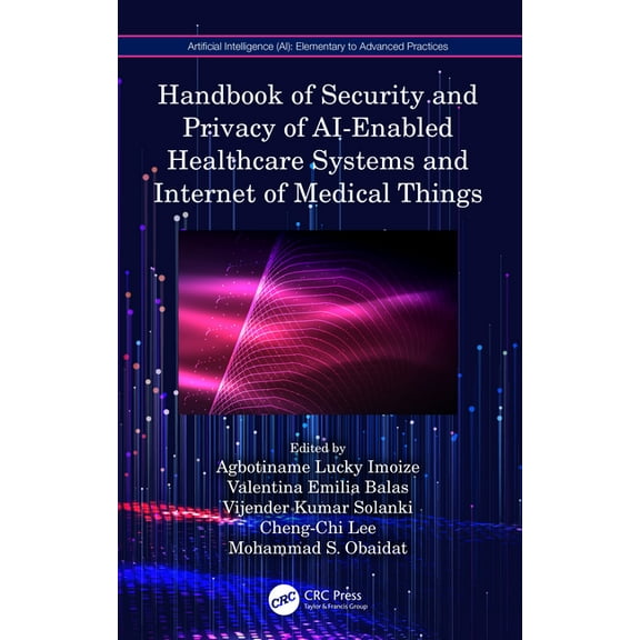 Artificial Intelligence (Ai): Elementary Handbook of Security and Privacy of AI-Enabled Healthcare Systems and Internet of Medical Things, (Paperback)