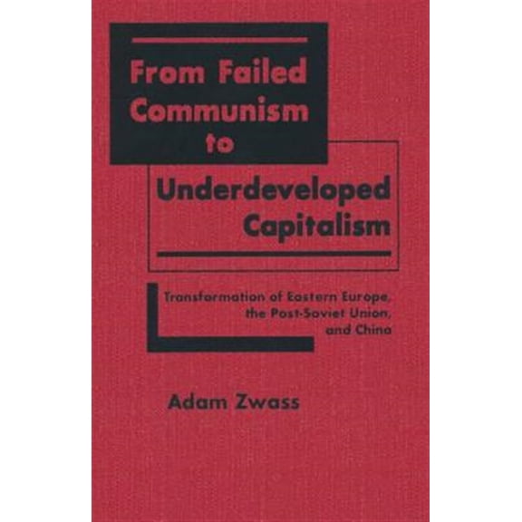 Pre-Owned From Failed Communism to Underdeveloped Capitalism: Transformation of Eastern Europe, the Post-Soviet Union and China, (Hardcover)