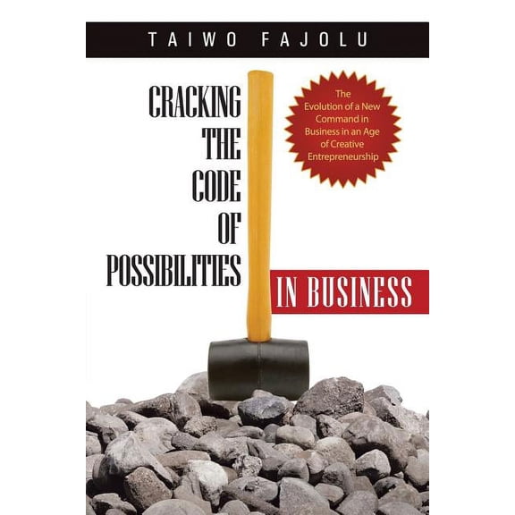 Cracking the Code of Possibilities in Business : The Evolution of a New Command in Business in an Age of Creative Entrepreneurship