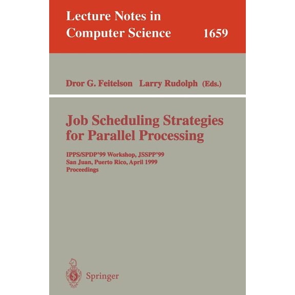 Lecture Notes in Computer Science Job Scheduling Strategies for Parallel Processing: Ipps/Spdp'99 Workshop, Jsspp'99, San Juan, Puerto Rico, April 16, 199, Book 1659, (Paperback)
