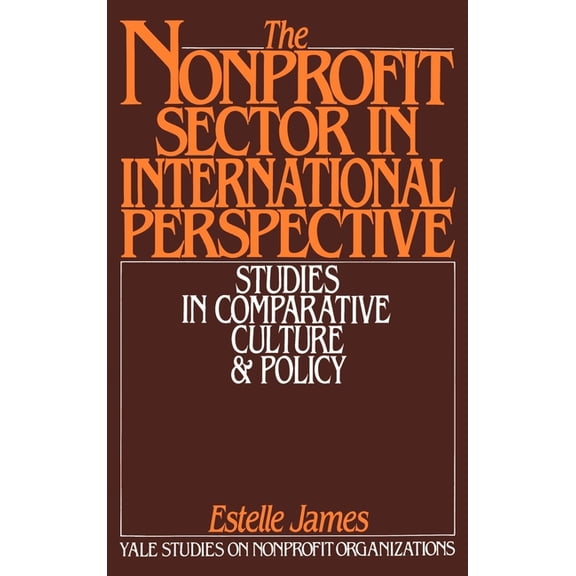 Yale Studies on Non-Profit Organizations The Nonprofit Sector in International Perspective: Studies in Comparative Culture and Policy, (Hardcover)