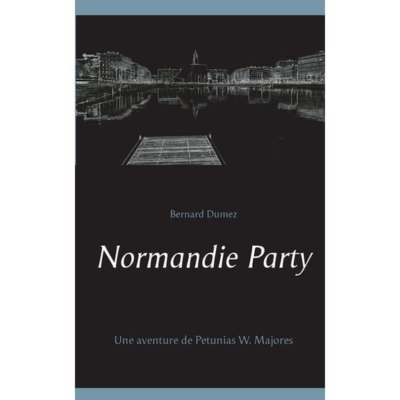 Normandie Party: Une aventure de Petunias W. Majores, (Paperback)