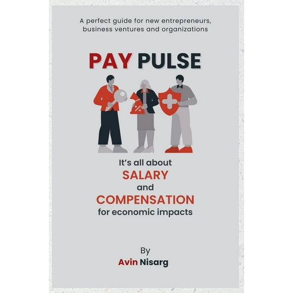 Pay Pulse: It's All About Salary and Compensation for Economic Impacts, (Paperback)