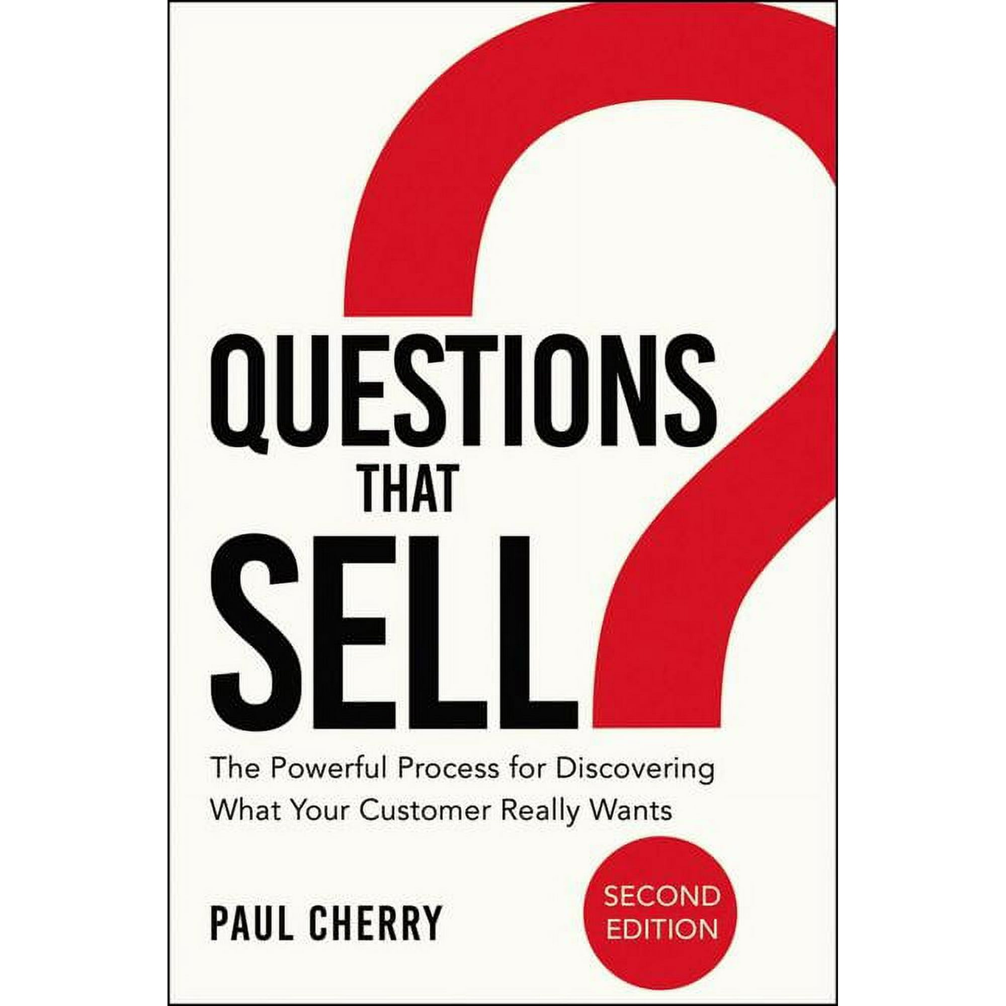 Questions That Sell: The Powerful Process for Discovering What Your Customer Really Wants, (Paperback)