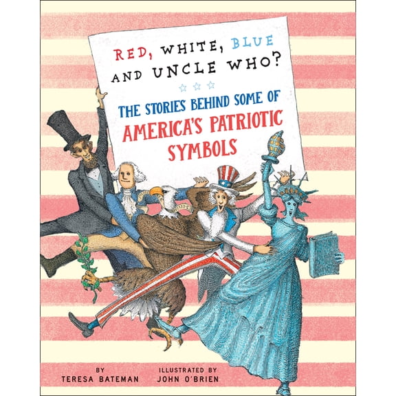 Red, White, Blue and Uncle Who?: The Stories Behind Some of America's Patriotic Symbols, (Hardcover)
