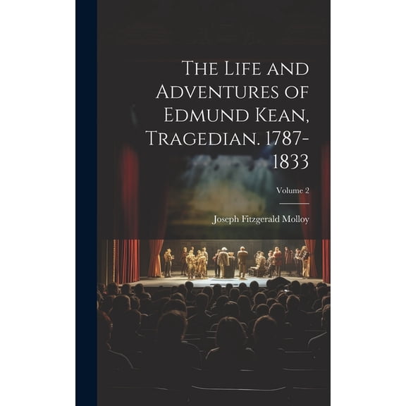 The Life and Adventures of Edmund Kean, Tragedian. 1787-1833; Volume 2 (Hardcover)
