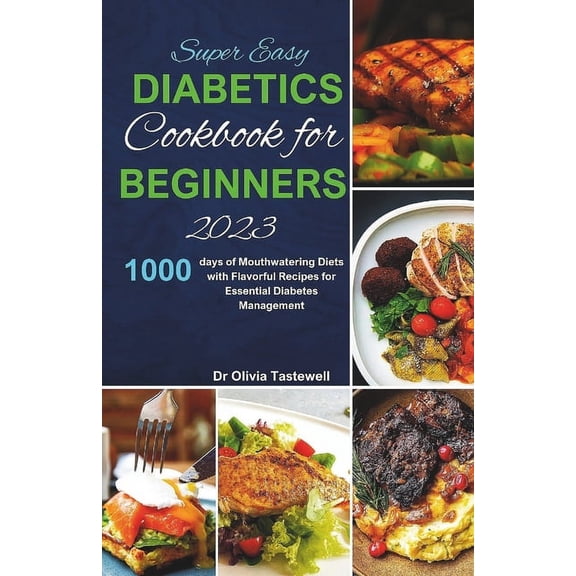 Super Easy Diabetic Cookbook for Beginners 2023: 1000 days of Mouthwatering Diets with Flavorful Recipes for Essential D, (Paperback)