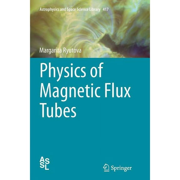 Astrophysics and Space Science Library Physics of Magnetic Flux Tubes, Book 417, (Paperback)